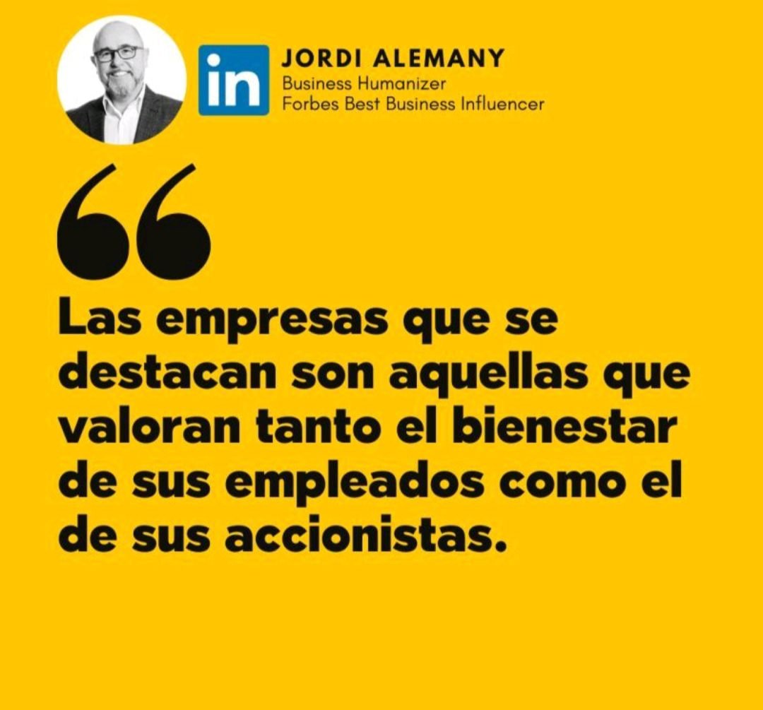 «Las empresas que se destacan son aquellas que valoran tanto el bienestar de sus empleados como el de sus accionistas.»